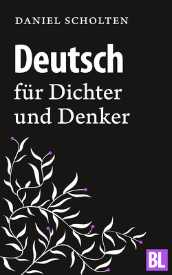 Deutsch für Dichter und Denker von Scholten,  Daniel