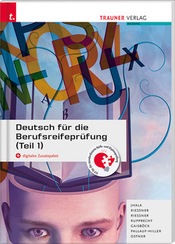 Deutsch für die Berufsreifeprüfung (Teil 1) + digitales Zusatzpaket E-Book von Gaisböck,  Johannes, Jhala,  Amar, Ostner,  Lieselotte, Pallauf-Hiller,  Iris, Riessner,  Reinhilde, Riessner,  Wolfgang, Rupprecht,  Wolfgang