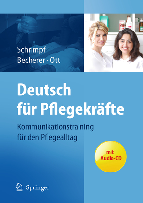 Deutsch für Pflegekräfte: Kommunikationstraining für den Pflegealltag von Becherer,  Sabine, Ott,  Andrea, Schrimpf,  Ulrike