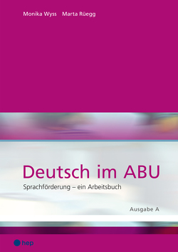 Deutsch im ABU, Ausgabe A von Rüegg,  Marta, Wyss,  Monika