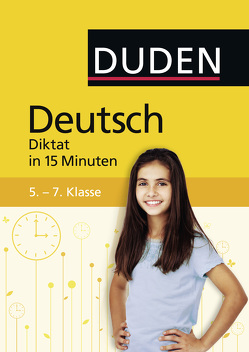 Deutsch in 15 Minuten – Diktat 5.-7. Klasse von Dudenredaktion, Hennig,  Dirk, Hock,  Birgit