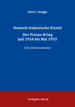 Deutsch-italienische Eiszeit. Der Presse-Krieg Juli 1934 bis Mai 1935 von Knigge,  Jobst C.