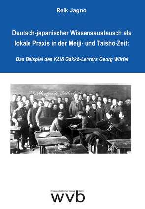 Deutsch-japanischer Wissensaustausch als lokale Praxis in der Meiji- und Taishō-Zeit: Das Beispiel des Kōtō Gakkō-Lehrers Georg Würfel von Jagno,  Reik