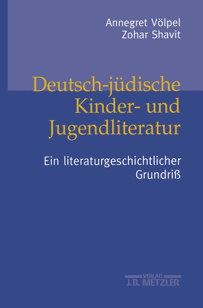 Deutsch-jüdische Kinder- und Jugendliteratur von Shavit,  Zohar, Völpel,  Annegret