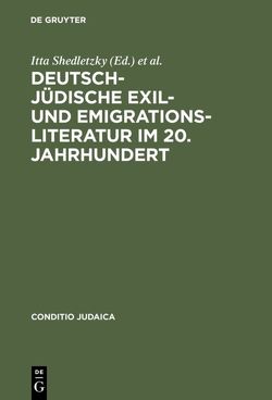 Deutsch-jüdische Exil- und Emigrationsliteratur im 20. Jahrhundert von Horch,  Hans Otto, Shedletzky,  Itta