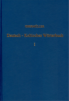 Deutsch-Keltisches, geschichtlich-geographisches Wörterbuch zur Erklärung… / Deutsch-Keltisches, geschichtlich-geographisches Wörterbuch zur Erklärung… von Obermüller,  Wilhelm