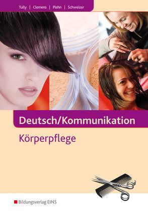 Deutsch / Kommunikation – Körperpflege von Clemens,  Daniel, Plehn,  Boris, Schweizer,  Stefan, Tully,  Iris