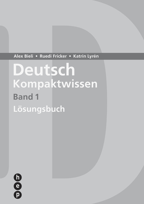 Deutsch Kompaktwissen. Band 1, Lösungen (Print inkl. eLehrmittel) von Bieli,  Alex, Fricker,  Ruedi, Lyrén,  Katrin