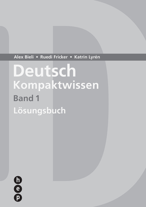 Deutsch Kompaktwissen. Band 1, Lösungen (Print inkl. eLehrmittel, Neuauflage 2023) von Bieli,  Alex, Fricker,  Ruedi, Lyrén,  Katrin