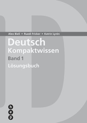 Deutsch Kompaktwissen. Band 1, Lösungen (Neuauflage) von Bieli,  Alex, Fricker,  Ruedi, Lyrén,  Katrin