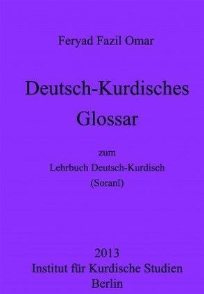 Deutsch-Kurdisches Glossar zum Lehrbuch Deutsch-Kurdisch (Zentralkurdisch/Soranî) von Omar,  Feryad Fazil