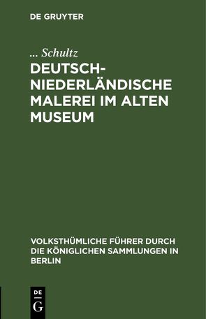 Deutsch-Niederländische Malerei im Alten Museum von Schultz