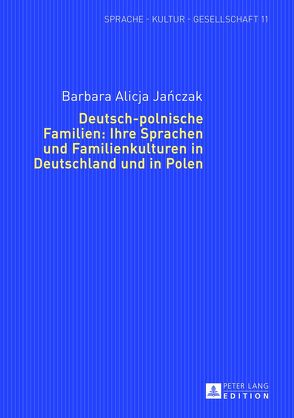 Deutsch-polnische Familien: Ihre Sprachen und Familienkulturen in Deutschland und in Polen von Janczak,  Barbara