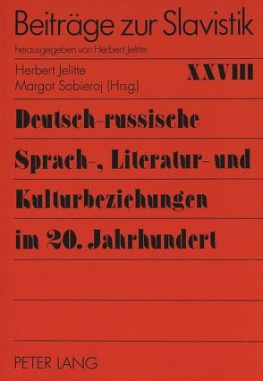 Deutsch-russische Sprach-, Literatur- und Kulturbeziehungen im 20. Jahrhundert von Jelitte,  Herbert, Sobieroj,  Margot