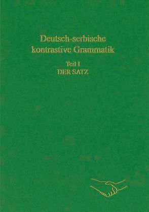 Deutsch-serbische kontrastive Grammatik. Teil I: Der Satz von Alanović,  Milivoj, Engel,  Ulrich, Srdić,  Smilja