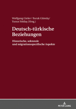 Deutsch-türkische Beziehungen von Gieler,  Wolfgang, Gümü?,  Burak, Yoldas,  Yunus