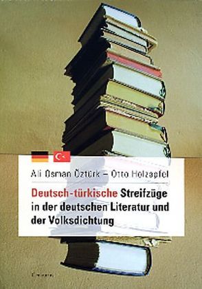 Deutsch-türkische Streifzüge in der deutschen Literatur und der Volksdichtung von Holzapfel,  Otto, Öztürk,  Ali O.