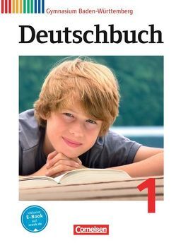 Deutschbuch Gymnasium – Baden-Württemberg – Ausgabe 2012 – Band 1: 5. Schuljahr von Beck,  Markus, Fischer,  Christoph, Imhof,  Peter, Loew,  Anja, Mutter,  Claudia, Peter-Brutscher,  Christina, Ruppert,  Birgit, Schittenhelm,  Monika, Schurf,  Bernd, Sieber,  Greda, Trost,  Alexander, Weber,  Anke, Woitas,  Simone, Wölfel,  Manuela