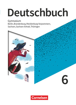 Deutschbuch Gymnasium – Berlin, Brandenburg, Mecklenburg-Vorpommern, Sachsen, Sachsen-Anhalt und Thüringen – Neue Ausgabe – 6. Schuljahr von Bowien,  Petra, Eichenberg,  Christine, Eichenberg,  Heiko, Germann,  Michael, Gräff,  Christiane, Joist,  Alexander, Langner,  Markus, Meyer-Pfeil,  Manuela, Mielke,  Angela, Mohr,  Deborah, Oldeweme,  Christoph, Pabelick,  Norbert, Patzelt,  Birgit, Schappert,  Christoph, Scheuringer-Hillus,  Luzia, Schneider,  Frank, Schönenborn,  Diana, Tetling,  Klaus, Wagener,  Andrea, Walbergs,  Linda