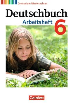 Deutschbuch Gymnasium – Niedersachsen – 6. Schuljahr von Grunow,  Cordula, Horwitz,  Angela, Mielke,  Angela, Muth,  Kerstin, Potthast,  Vera, Schick,  Irmgard, Schurf,  Bernd, Simberger,  Sandra, Wagener,  Andrea