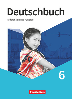 Deutschbuch – Sprach- und Lesebuch – Differenzierende Ausgabe 2020 – 6. Schuljahr von Chatzistamatiou,  Julie, Dick,  Friedrich, Franken,  Anna Ulrike, Fulde,  Agnes, Gauggel,  Hans-Joachim, Giesler,  Daniela, Gornik,  Anna Charlotte, Langner,  Markus, Malaka,  Ruth, Mann,  Christoph, Nachreiner,  Arnhild, Stüber,  Mechthild, Wagener,  Andrea, Wemhoff-Weinand,  Carolin, Wiebusch,  Christin