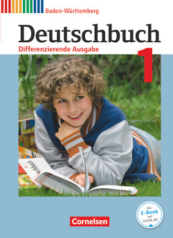 Deutschbuch – Sprach- und Lesebuch – Differenzierende Ausgabe Baden-Württemberg 2016 – Band 1: 5. Schuljahr von Becker-Binder,  Christa, Birner,  Sylvia, Brosi,  Annette, Collini,  Carmen, Dinter,  Steffen, Fogt,  Dorothea, Fulde,  Agnes, Glas,  Andreas, Hofmann,  Bettina, Kühn,  Marianne, Kunst,  Isabelle, Mohr-Mühleisen,  Monika, Seidelmann,  Tanja Katharina, Seiler,  Peter, Streb,  Yvonne, Trog,  Ina, von Hochmeister,  Angelika, Weißenburger,  Christian