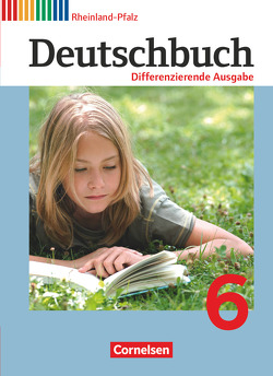 Deutschbuch – Sprach- und Lesebuch – Differenzierende Ausgabe Rheinland-Pfalz 2011 – 6. Schuljahr von Biegler,  Alexandra, Chatzistamatiou,  Julie, Dick,  Friedrich, Fulde,  Agnes, Gauggel,  Hans-Joachim, Hoffmann,  Frauke, Langner,  Markus, Lichtenstein,  Marianna, Mevissen,  Andrea, Petig,  Dagmar, Rusnok,  Toka-Lena, Schneider,  Frank, Schurf,  Bernd, Stüber,  Mechthild, Wagener,  Andrea