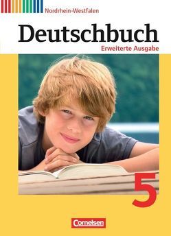 Deutschbuch – Sprach- und Lesebuch – Erweiterte Ausgabe – Nordrhein-Westfalen – 5. Schuljahr von Berghaus,  Christoph, Dick,  Friedrich, Frädrich,  Heike, Fulde,  Agnes, Gauggel,  Hans-Joachim, Hoffmann,  Frauke, Löwen,  Anna, Malaka,  Ruth, Matthäus,  Sabine, Reinhardt,  Katja, Schurf,  Bernd, Semmler,  Volker, Stüber,  Mechthild, Tolle,  Bettina, Wagener,  Andrea, Wemhoff-Weinand,  Carolin