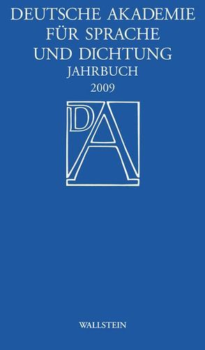 Deutsche Akademie für Sprache und Dichtung. Jahrbuch / Jahrbuch der Deutschen Akademie für Sprache und Dichtung zu Darmstadt 2009