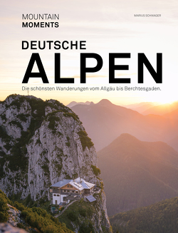 Deutsche Alpen – Die schönsten Wanderungen und Fotospots vom Allgäu bis Berchtesgaden von Schwager,  Marius