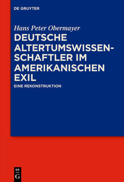 Deutsche Altertumswissenschaftler im amerikanischen Exil von Obermayer,  Hans Peter