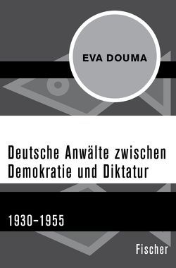 Deutsche Anwälte zwischen Demokratie und Diktatur von Douma,  Eva