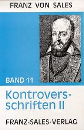 Deutsche Ausgabe der Werke des heiligen Franz von Sales / Kontroversschriften II von Franz von Sales, Lubinski,  Anneliese, Nobis,  Anton, Sales,  Franz von