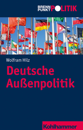 Deutsche Außenpolitik von Große Hüttmann,  Martin, Hilz,  Wolfram, Riescher,  Gisela, Weber,  Reinhold, Wehling,  Hans-Georg