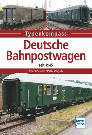 Deutsche Bahnpostwagen seit 1945 von Steindl,  Joseph, Wägner,  Peter