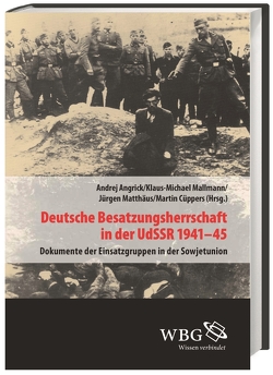 Deutsche Besatzungsherrschaft in der UdSSR 1941–45 von Angrick,  Andrej, Cüppers,  Martin, Mallmann,  Klaus-Michael, Matthäus,  Jürgen