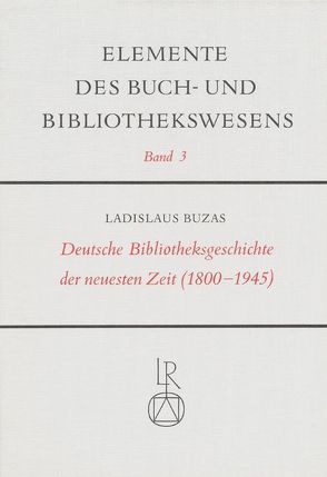 Deutsche Bibliotheksgeschichte der Neuesten Zeit (1800 bis 1945) von Buzàs,  Ladislaus