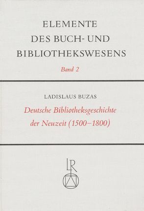 Deutsche Bibliotheksgeschichte der Neuzeit (1500 bis 1800) von Buzàs,  Ladislaus