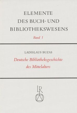Deutsche Bibliotheksgeschichte des Mittelalters von Buzàs,  Ladislaus