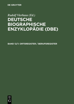 Deutsche Biographische Enzyklopädie (DBE) / Ortsregister / Berufsregister von Engelhardt,  Dietrich von, Fischer,  Wolfram, Koch,  Hans-Albrecht, Moeller,  Bernd, Saur,  Klaus G., Vierhaus,  Rudolf
