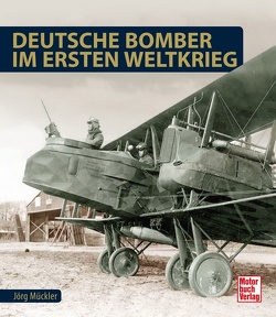 Deutsche Bomber im Ersten Weltkrieg von Mückler,  Jörg