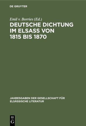 Deutsche Dichtung im Elsaß von 1815 bis 1870 von Borries,  Emil v.