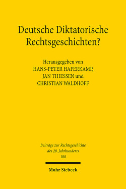 Deutsche Diktatorische Rechtsgeschichten? von Haferkamp,  Hans-Peter, Thiessen,  Jan, Waldhoff,  Christian