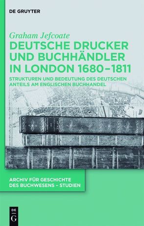 Deutsche Drucker und Buchhändler in London 1680-1811 von Jefcoate,  Graham