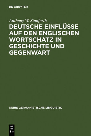 Deutsche Einflüsse auf den englischen Wortschatz in Geschichte und Gegenwart von Stanforth,  Anthony W.