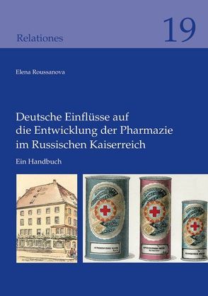 Deutsche Einflüsse auf die Entwicklung der Pharmazie im Russischen Kaiserreich von Roussanova,  Elena