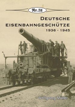 Deutsche Eisenbahngeschütze von Wolfgang,  Müller