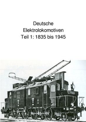 Deutsche Elektrolokomotiven Teil 1 1835 bis 1945 von Huber,  Andrea