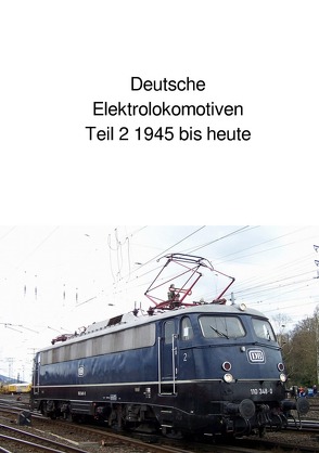 Deutsche Elektrolokomotiven Teil 2 1945 bis heute von Huber,  Andrea