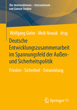 Deutsche Entwicklungszusammenarbeit im Spannungsfeld der Außen- und Sicherheitspolitik von Gieler,  Wolfgang, Nowak,  Meik